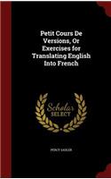Petit Cours De Versions, Or Exercises for Translating English Into French: (English)
