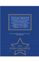 Russian and Japanese Prize Cases; Being a Collection of Translations and Summaries of the Principal Cases Decided by the Russian and Japanese Prize Courts Arising Out of the Russo-Japanese War, 1904-5 - War College Series
