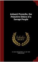 Ashanti Proverbs, the Primitive Ethics of a Savage People