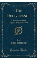 The Deliverance: A Romance of the Virginia Tobacco Fields (Classic Reprint)