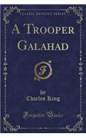 A Trooper Galahad (Classic Reprint)