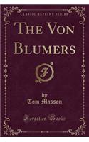 The Von Blumers (Classic Reprint)