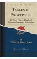 Tables of Properties: Of Over Fifteen Hundred Common Inorganic Substances (Classic Reprint)(English)