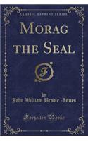 Morag the Seal (Classic Reprint)