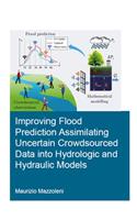 Improving Flood Prediction Assimilating Uncertain Crowdsourced Data into Hydrologic and Hydraulic Models