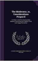 The Moderator, or, Considerations Propos'd