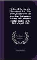 Notice of the Life and Character of Hon. John Davis, Read Before the American Antiquarian Society, at its Meeting Held in Boston on the 26th of April, 1854