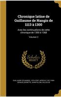 Chronique latine de Guillaume de Nangis de 1113 à 1300: Avec les continuations de cette chronique de 1300 à 1368; Volumen 2
