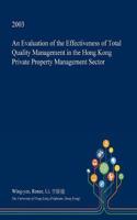 An Evaluation of the Effectiveness of Total Quality Management in the Hong Kong Private Property Management Sector: (English)