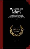 Machinists' and Draftsmen's Handbook: Containing Tables, Rules, and Formulas, Intended As a Reference Book for All Interested in Mechanical Work