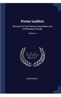 Porter Leaflets: Devoted To The History Everywhere And Of Whatever Family; Volume 1