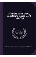 Diary of Francis Evans, Secretary to Bishop Lloyd, 1699-1706