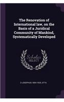 Renovation of International law, on the Basis of a Juridical Community of Mankind, Systematically Developed