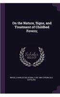 On the Nature, Signs, and Treatment of Childbed Fevers;