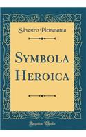 Symbola Heroica (Classic Reprint)