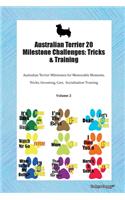Australian Terrier 20 Milestone Challenges: Tricks & Training Australian Terrier Milestones for Memorable Moments, Tricks, Grooming, Care, Socialization Training Volume 2