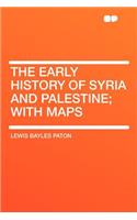 The Early History of Syria and Palestine; With Maps