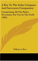 Key to the Solar Compass and Surveyors Companion: Comprising All the Rules Necessary for Use in the Field (1881)
