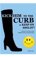 Kick Him To The Curb And Keep On Smilin'!
