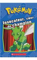 Pokémon: Insécateur, Coeur de Champion