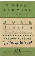 Duck Housing - A Collection of Articles on Buildings, Penning, Trap Nesting and Other Aspects of Duck Housing: (English)