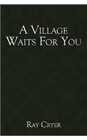 Village Waits for You