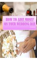 How To Save Money On Your Wedding Day