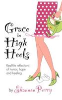 Grace in High Heels: Real-life reflections of humor, hope and healing(English)