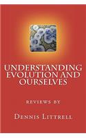 Understanding Evolution and Ourselves