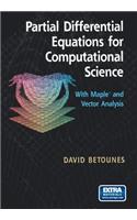 Partial Differential Equations for Computational Science: With Maple(r) and Vector Analysis