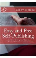 Easy and Free Self-Publishing: A Guide to Getting Your Book in Print and Kindle on Amazon