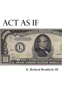 Act As If: Question Everything, Set Life Goals, Achieve. What are you waiting for?(English)