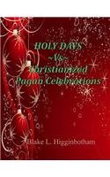 Holy Days Vs Christianized Pagan Celebrations