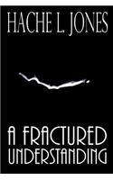 A Fractured Understanding
