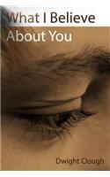What I Believe About You