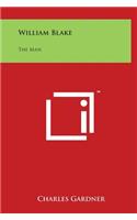 William Blake: The Man