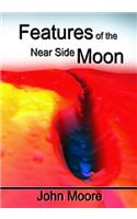 Features of the Near Side Moon