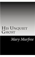 His Unquiet Ghost