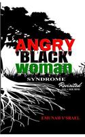 Angry 'Black' Woman Syndrome: Revisited: Volume 1: Her Mind