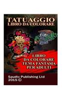 Tatuaggio Libro Da Colorare: Libro Da Colorare Tema Fantasia Per Adulti