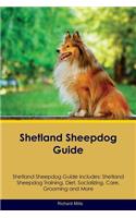 Shetland Sheepdog Guide Shetland Sheepdog Guide Includes: Shetland Sheepdog Training, Diet, Socializing, Care, Grooming, Breeding and More