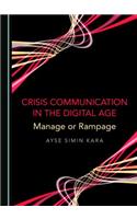 Crisis Communication in the Digital Age: Manage or Rampage