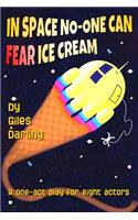 In Space No-One Can Fear Ice Cream