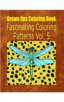Grown Ups Coloring Book Fascinating Coloring Patterns Vol. 5