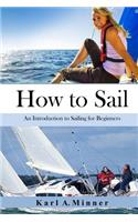 How to Sail: An Introduction to Sailing for Beginners(English)