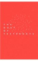 The Dust Of Yesterdays: (Life and Times of an Indigo Dreamer)