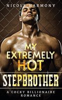 My Extremely Hot Stepbrother: A Cocky Billionaire Romance