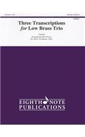 Three Transcriptions for Low Brass Trio: For Horn, Trombone, Tuba