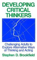 Developing Critical Thinkers: Challenging Adults to Explore Alternative Ways of Thinking and Acting