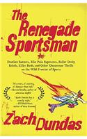 The Renegade Sportsman: Drunken Runners, Bike Polo Superstars, Roller Derby Rebels, Killer Birds and Othe R Uncommon Thrills on the Wild Frontier of Sports